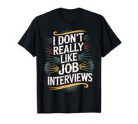 I Don't Really Like Job Interviews Introvert Hiring |- Camiseta