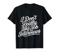 I Don't Really Like Job Interviews Introvert Hiring |- Camiseta