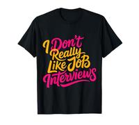 I Don't Really Like Job Interviews Introvert Hiring - Camiseta