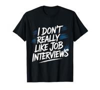 I Don't Really Like Job Interviews Introvert Hiring |- Camiseta