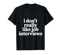I Don't Really Like Job Interviews Introvert Hiring |- Camiseta