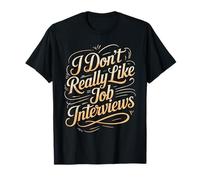 I Don't Really Like Job Interviews Introvert Hiring - Camiseta