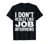 I Don't Really Like Job Interviews Introvert Hiring |- Camiseta