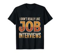 I Don't Really Like Job Interviews Introvert Hiring - Camiseta