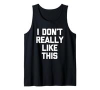 I Don't Really Like This - Novedad sarcástica Divertida Camiseta sin Mangas