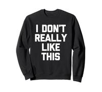 I Don't Really Like This - Novedad sarcástica Divertida Sudadera