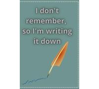 I Don't Remember, So I'm Writing It Down: Notebook With Important Things