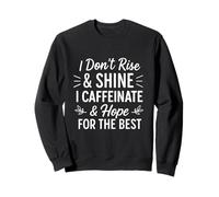 I Don't Rise and Shine Cafeína Divertido Amante del Café Dicho Sudadera