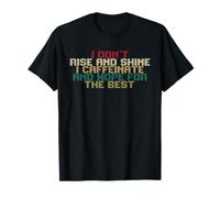 i Don't Rise and Shine i Caffeinate and Hope for The Best Camiseta