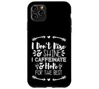 i Don't Rise and Shine i Caffeinate and Hope for The Best Carcasa para iPhone 11 Pro MAX