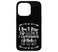 i Don't Rise and Shine i Caffeinate and Hope for The Best Carcasa para iPhone 13 Pro