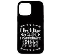 i Don't Rise and Shine i Caffeinate and Hope for The Best Carcasa para iPhone 13 Pro MAX