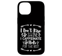 i Don't Rise and Shine i Caffeinate and Hope for The Best Carcasa para iPhone 14