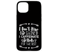 i Don't Rise and Shine i Caffeinate and Hope for The Best Carcasa para iPhone 15 Plus
