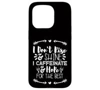 i Don't Rise and Shine i Caffeinate and Hope for The Best Carcasa para iPhone 15 Pro