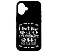 i Don't Rise and Shine i Caffeinate and Hope for The Best Carcasa para iPhone 16