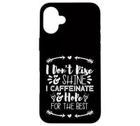 i Don't Rise and Shine i Caffeinate and Hope for The Best Carcasa para iPhone 16 Plus