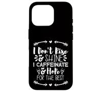 i Don't Rise and Shine i Caffeinate and Hope for The Best Carcasa para iPhone 16 Pro