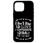i Don't Rise and Shine i Caffeinate and Hope for The Best Carcasa para iPhone 16 Pro MAX
