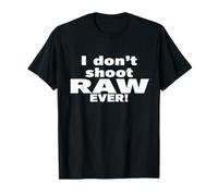 I don't shoot RAW photos - EVER! - Photography Camiseta