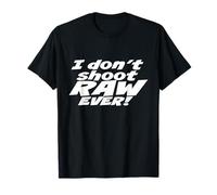I don't shoot RAW photos - EVER! - Photography Camiseta