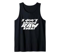 I don't shoot RAW photos - EVER! - Photography Camiseta sin Mangas