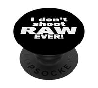 I don't shoot RAW photos - EVER! - Photography PopSockets PopGrip Adhesivo