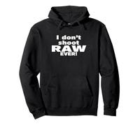 I don't shoot RAW photos - EVER! - Photography Sudadera con Capucha