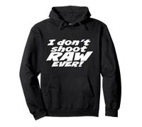 I don't shoot RAW photos - EVER! - Photography Sudadera con Capucha