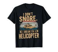 I Don't Snore I Dream I'm a Helicopter Funny Mechanic Vuelo Camiseta