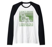 I Don't Snore I Dream I'm A Lawn Mower - Jardinería Divertida Camiseta Manga Raglan