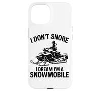 I Don't Snore I Dream I'm A Snowmobile Lover Snow Sport Carcasa para iPhone 15