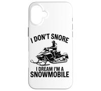 I Don't Snore I Dream I'm A Snowmobile Lover Snow Sport Carcasa para iPhone 16 Plus