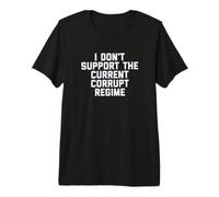 I Don't Support The Current Corrupt Regime Political Camiseta Premium