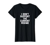 I Don't Support The Current Regime Funny Political Slogan Camiseta gráfica económica, Mujer, Negro, S