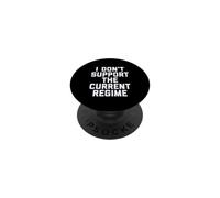 I Don't Support The Current Regime Funny Political Slogan PopSockets PopGrip Adhesivo