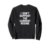 I Don't Support The Current Regime Funny Political Slogan Sudadera