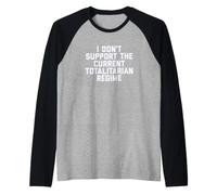 I Don't Support The Current Totalitarian Regime Political Camiseta Manga Raglan