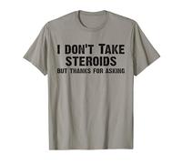 I Don't Take Steroids But Thanks For Asking Funny Gym Camiseta