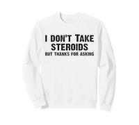 I Don't Take Steroids But Thanks For Asking Funny Gym Sudadera