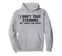 I Don't Take Steroids But Thanks For Asking Funny Gym Sudadera con Capucha