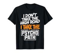 I Dont Take The High Road Funny Psycho Path Cita Camiseta