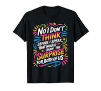 I Don't Think Before I Speak Kills Surprise - Camiseta
