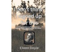 I Don't Think I Signed Up For This: A Chicago girl follows her Florida husband to isolation in the Australian outback with four children. Will they survive?