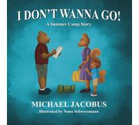 I DON'T WANNA GO!: A Summer Camp Story