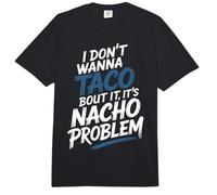 I Don't Wanna Taco Bout It It's Nacho Problem - Comfort Colors Adult Heavyweight T-Shirt