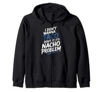 I Don't Wanna Taco Bout It It's Nacho Problem - Sudadera con Capucha