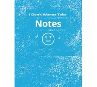 I Don't Wanna Take Notes: Sarcastic Student Series Turquoise | Annoyed Emoji | 100 Pages College Ruled | 8.5 x 11 inch | Turquoise Notebook for School/Class