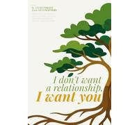I don't want a relationship, I want you: HOW LOVE CAN SURVIVE, CHANGE FORM, AND NOT DISAPPEAR AFTER THE END OF A RELATIONSHIP