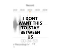 I Don't Want This To Stay Between Us: Between Us 2